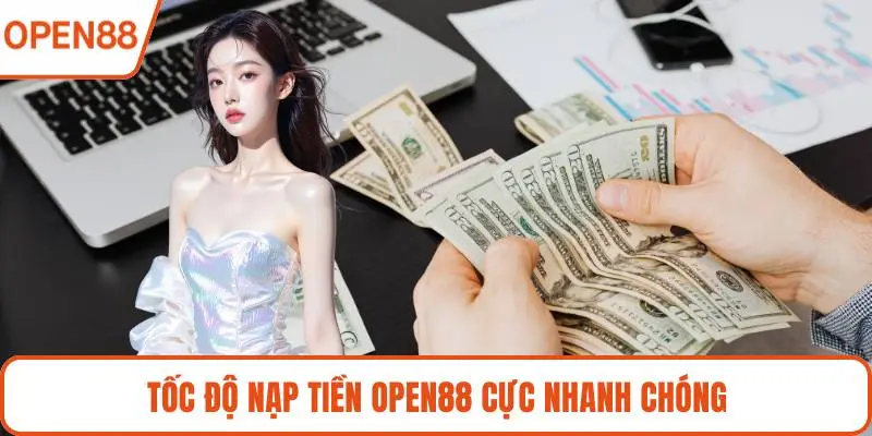 Tốc độ nạp tiền OPEN88 cực nhanh chóng